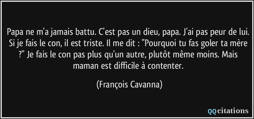 Papa Ne M A Jamais Battu C Est Pas Un Dieu Papa J Ai Pas Peur De Lui Si Je Fais Le Con Il Est Triste Il Me Dit