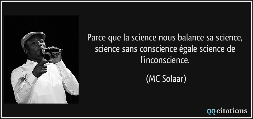 Parce Que La Science Nous Balance Sa Science Science Sans Conscience Egale Science De L Inconscience