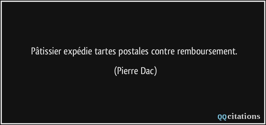 Pâtissier expédie tartes postales contre remboursement.  - Pierre Dac