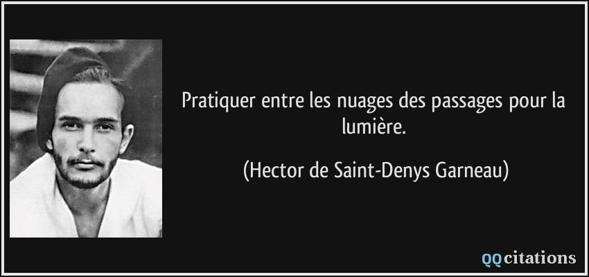 Pratiquer entre les nuages des passages pour la lumière.  - Hector de Saint-Denys Garneau