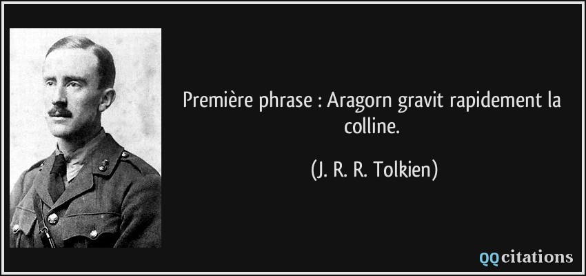 Première phrase : Aragorn gravit rapidement la colline.  - J. R. R. Tolkien