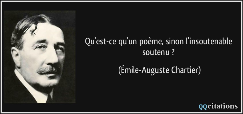 Qu'est-ce qu'un poème, sinon l'insoutenable soutenu ?  - Émile-Auguste Chartier