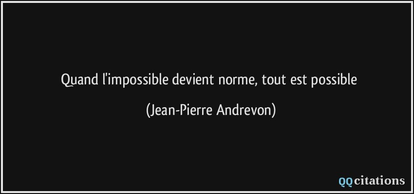 Quand l'impossible devient norme, tout est possible  - Jean-Pierre Andrevon