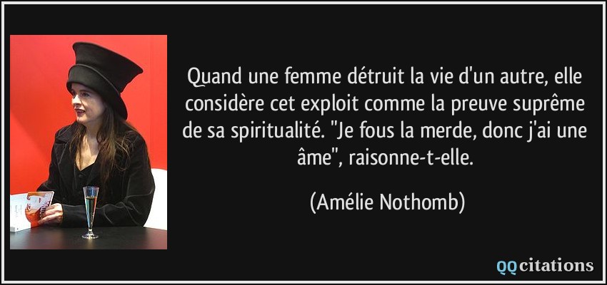 Quand une femme détruit la vie d'un autre, elle considère cet exploit comme la preuve suprême de sa spiritualité. 