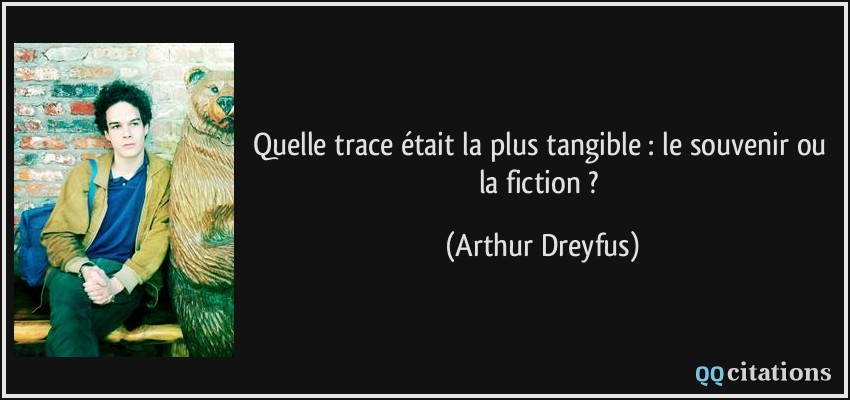 Quelle trace était la plus tangible : le souvenir ou la fiction ?  - Arthur Dreyfus