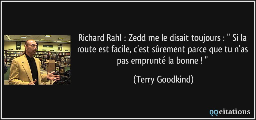 Richard Rahl : Zedd me le disait toujours : 