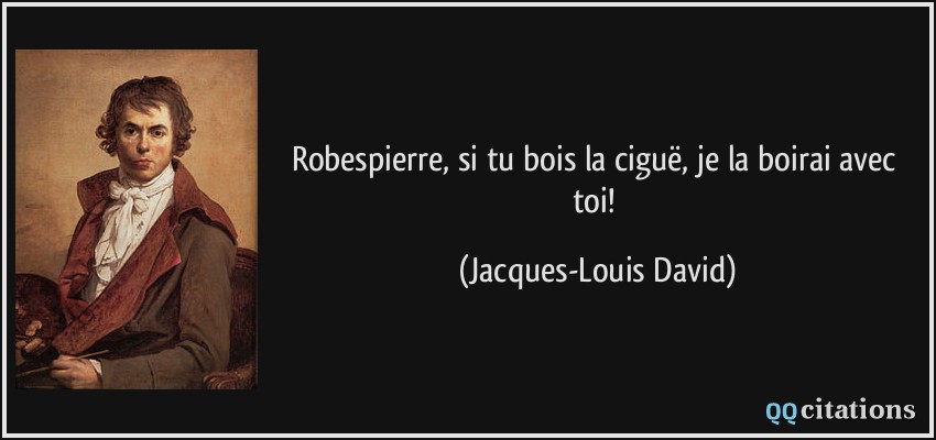 Robespierre, si tu bois la ciguë, je la boirai avec toi!  - Jacques-Louis David