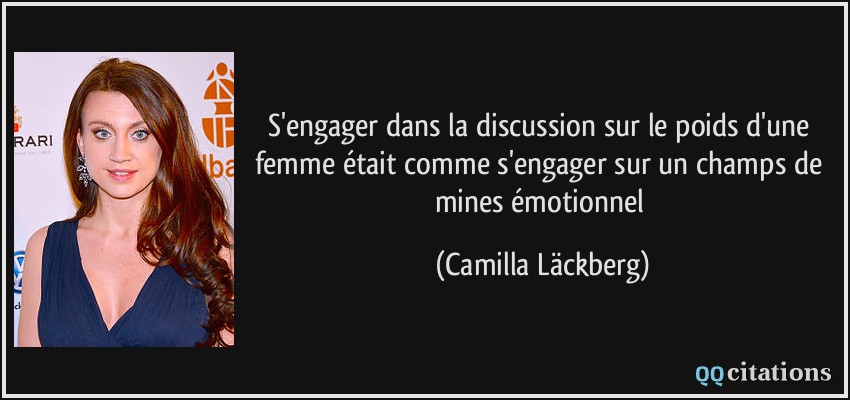 S'engager dans la discussion sur le poids d'une femme était comme s'engager sur un champs de mines émotionnel  - Camilla Läckberg