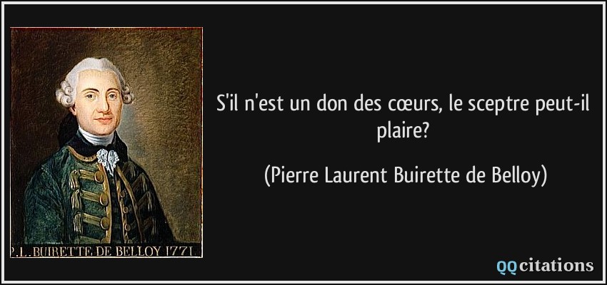 S'il n'est un don des cœurs, le sceptre peut-il plaire?  - Pierre Laurent Buirette de Belloy