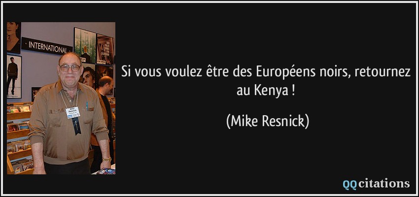 Si vous voulez être des Européens noirs, retournez au Kenya !  - Mike Resnick