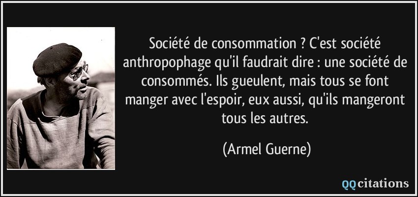 Soci t De Consommation C est Soci t Anthropophage Qu il Faudrait 