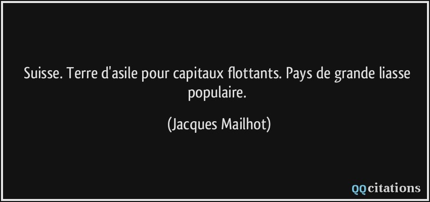 Suisse. Terre d'asile pour capitaux flottants. Pays de grande liasse populaire.  - Jacques Mailhot