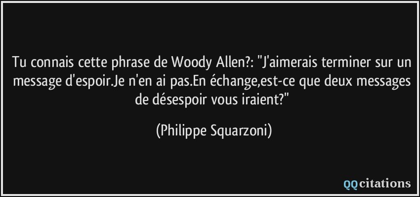 Tu connais cette phrase de Woody Allen?: 