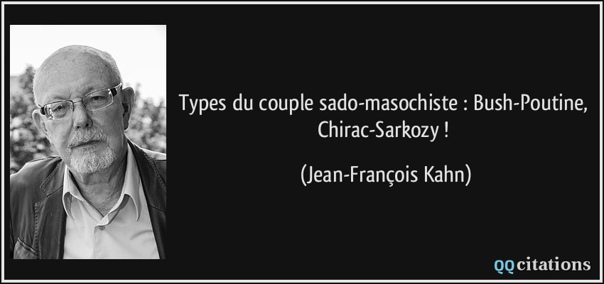 Types du couple sado-masochiste : Bush-Poutine, Chirac-Sarkozy !  - Jean-François Kahn