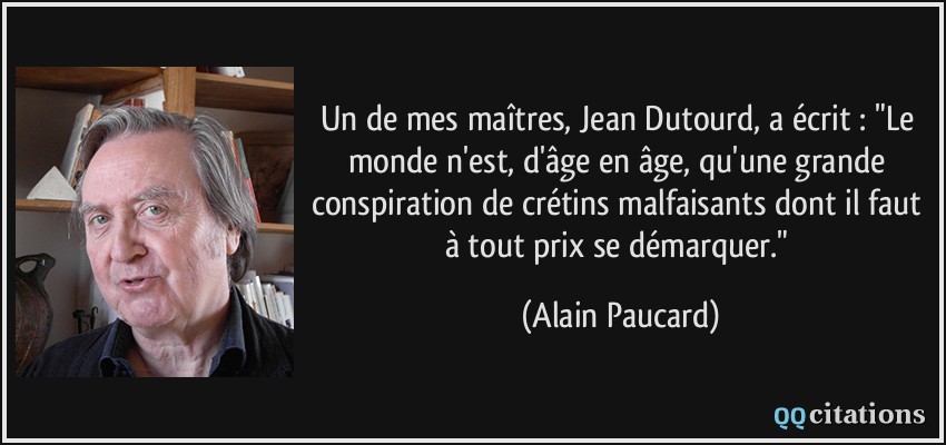 Un de mes maîtres, Jean Dutourd, a écrit : 