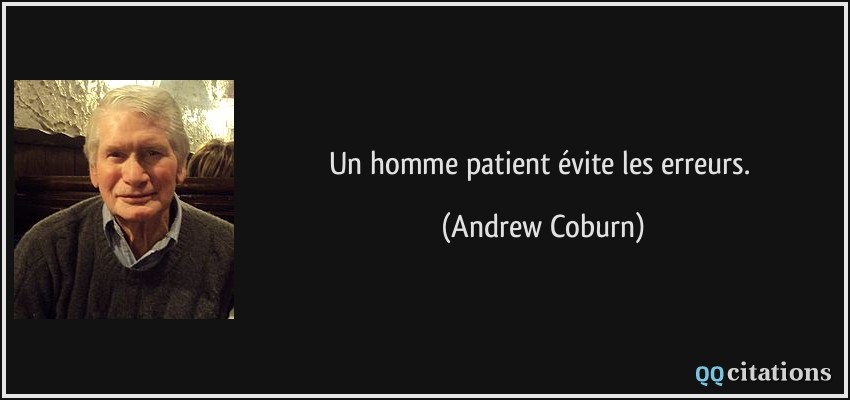 Un homme patient évite les erreurs.  - Andrew Coburn