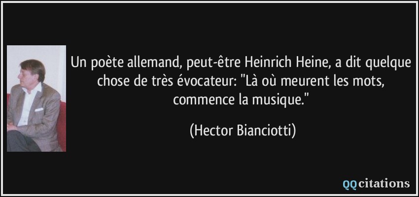 Un poète allemand, peut-être Heinrich Heine, a dit quelque chose de très évocateur: 