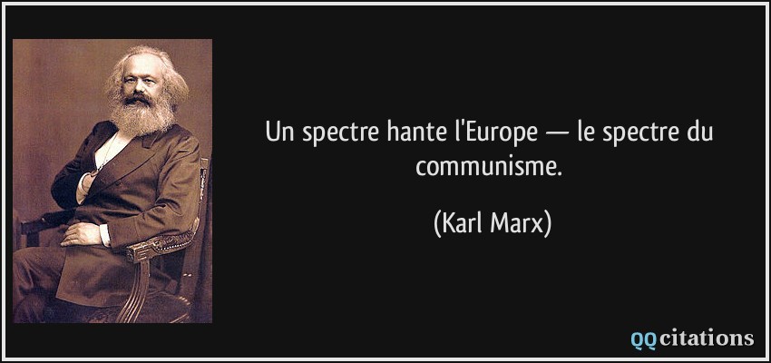 Un spectre hante l'Europe — le spectre du communisme.  - Karl Marx