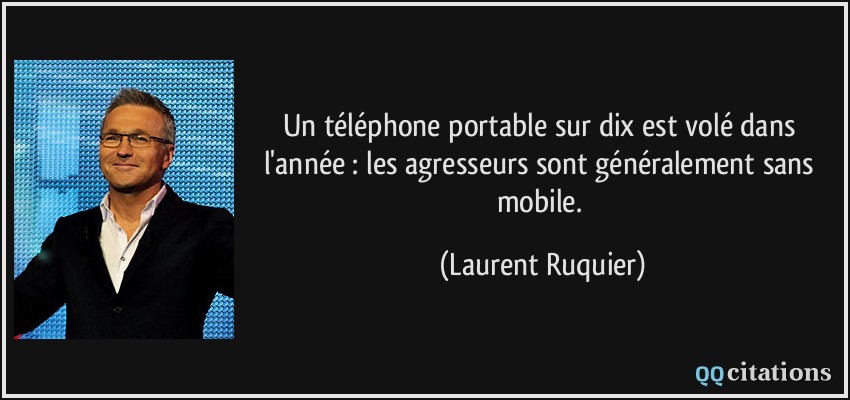 Un téléphone portable sur dix est volé dans l'année : les agresseurs sont généralement sans mobile.  - Laurent Ruquier