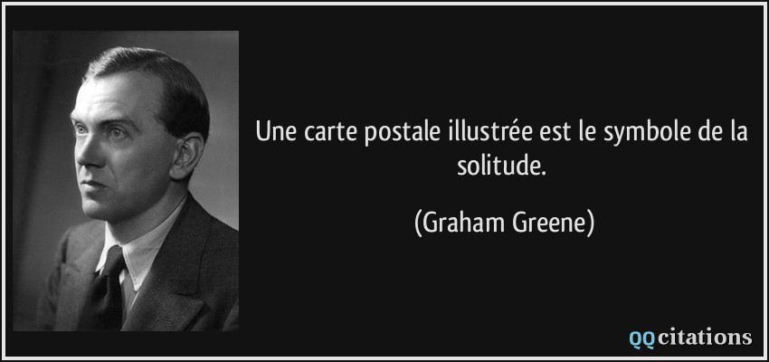 Une carte postale illustrée est le symbole de la solitude.  - Graham Greene