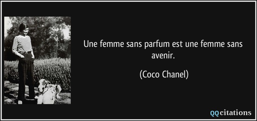 Une femme sans parfum est une femme sans avenir.  - Coco Chanel