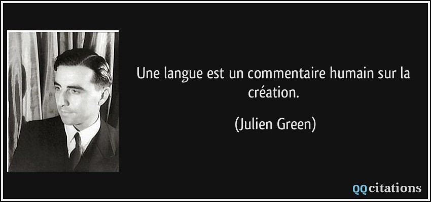 Une langue est un commentaire humain sur la création.  - Julien Green