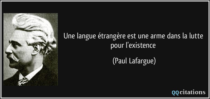 Une langue étrangère est une arme dans la lutte pour l'existence  - Paul Lafargue