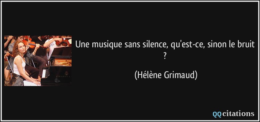 Une musique sans silence, qu'est-ce, sinon le bruit ?  - Hélène Grimaud