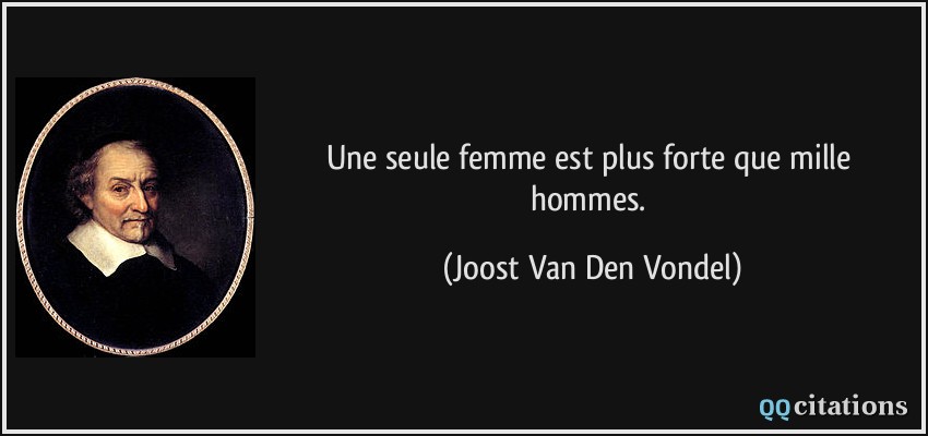 Une seule femme est plus forte que mille hommes.  - Joost Van Den Vondel