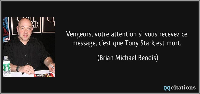 Vengeurs, votre attention si vous recevez ce message, c'est que Tony Stark est mort.  - Brian Michael Bendis