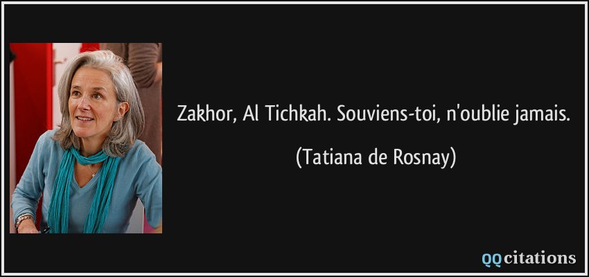 Zakhor, Al Tichkah. Souviens-toi, n'oublie jamais.  - Tatiana de Rosnay