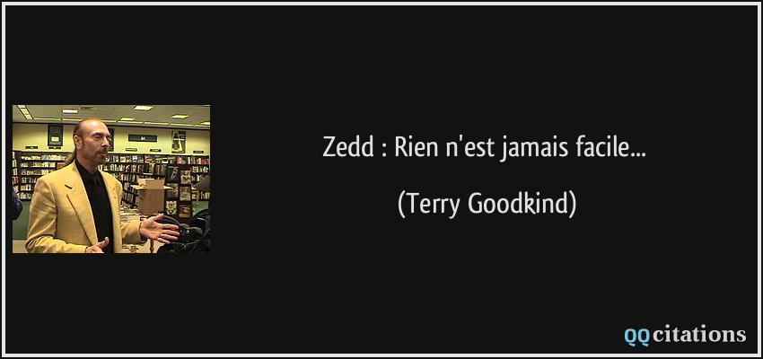 Zedd : Rien n'est jamais facile...  - Terry Goodkind