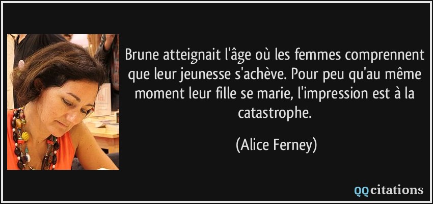 Brune atteignait l�âge où les femmes comprennent que leur