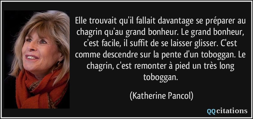 Elle trouvait qu'il fallait davantage se préparer au chagrin qu'au