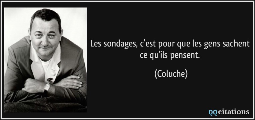 Les sondages, c�est pour que les gens sachent ce qu�ils