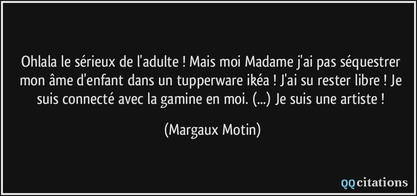 quote-ohlala-le-serieux-de-l-adulte-mais-moi-madame-j-ai-pas-sequestrer-mon-ame-d-enfant-dans-un-margaux-motin-138004.jpg